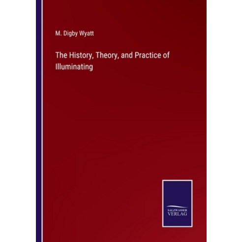 (영문도서) The History Theory and Practice of Illuminating Paperback, Salzwasser-Verlag, English, 9783375056049