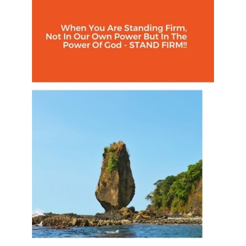 (영문도서) When You Are Standing Firm Not In Our Own Power But In The Power Of God - STAND FIRM!! Hardcover, Lulu.com, English, 9781312727946