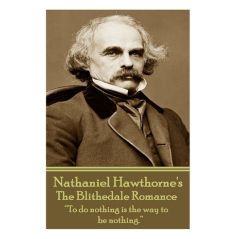(영문도서) Nathaniel Hawthorne - The Blithedale Romance: "To do nothing is the way to be nothing." Paperback, Word to the Wise, English, 9781783943555