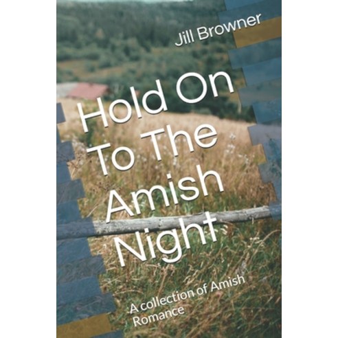 Hold On To The Amish Night: A collection of Amish Romance Paperback, Independently Published