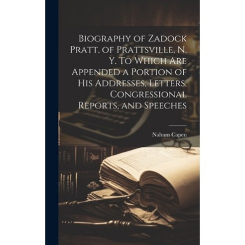 (영문도서) Biography of Zadock Pratt of Prattsville N. Y. To Which are Appended a Portion of his Addre... Hardcover, Legare Street Press, English, 9781019580547