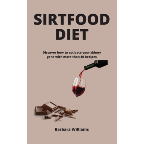 Sirtfood Diet: Discover how to activate your skinny gene with more than 40 Recipes Hardcover, Art of Freedom Ltd, English, 9781802100358