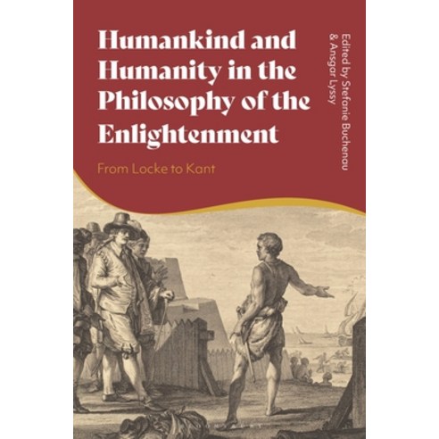 (영문도서) Humankind and Humanity in the Philosophy of the Enlightenment: From Locke to Kant Hardcover, Bloomsbury Academic, English, 9781350142930
