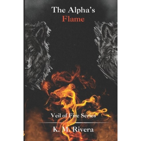 (영문도서) The Alpha''s Flame: Veil of Fire Series Paperback, Independently Published, English, 9798884438132