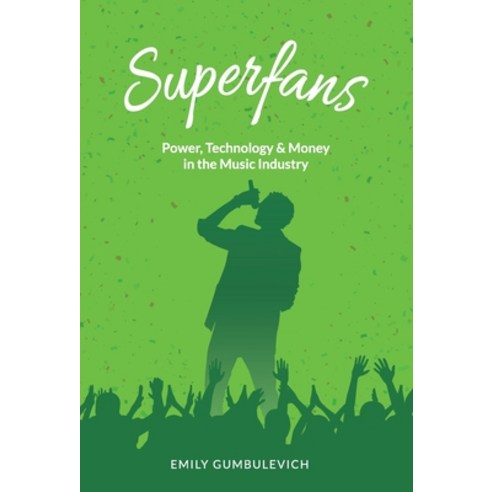 Superfans: Power Technology and Money in the Music Industry Hardcover, New Degree Press, English, 9781641378130