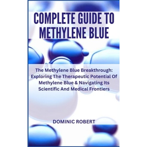 (영문도서) Complete Guide to Methylene Blue: The Methylene Blue Breakthrough: Exploring The Therapeutic ... Paperback, Independently Published, English, 9798869807458