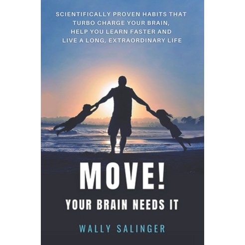 Move! Your Brain Needs It: Scientifically Proven Habits Turbo Charge Your Brain Learn Faster And Li... Paperback, Independently Published