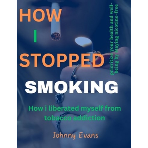 (영문도서) How I stopped smoking: How I liberated myself from tobacco addiction. Paperback, Independently Published, English, 9798879457698