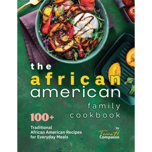 (영문도서) The African American Family Cookbook: 100+ Traditional African American Recipes for Everyday ... Paperback, Independently Published, English, 9798873668922
