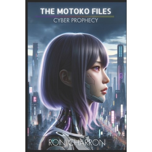 (영문도서) The Motoko Files - Cyber Prophecy Paperback, Independently Published, English, 9798874433444