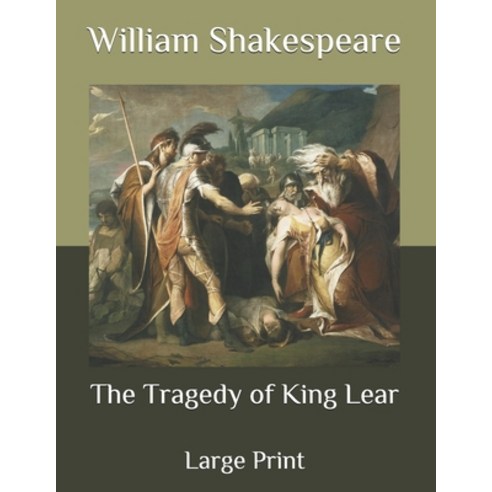The Tragedy of King Lear: Large Print Paperback, Independently Published, English, 9798561604447