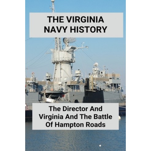 The Virginia Navy History: The Director And Virginia And The Battle Of Hampton Roads: Virginia Navy Paperback, Independently Published, English, 9798744171537
