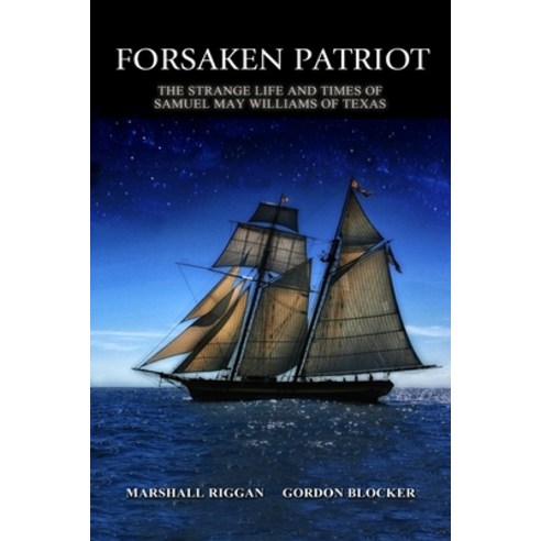 (영문도서) Forsaken Patriot: The Strange Life and Times of Samuel May Williams of Texas Paperback, Createspace, English, 9781512341188