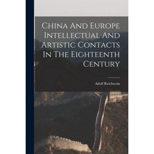 (영문도서) China And Europe Intellectual And Artistic Contacts In The Eighteenth Century Paperback, Hassell Street Press, English, 9781014712165
