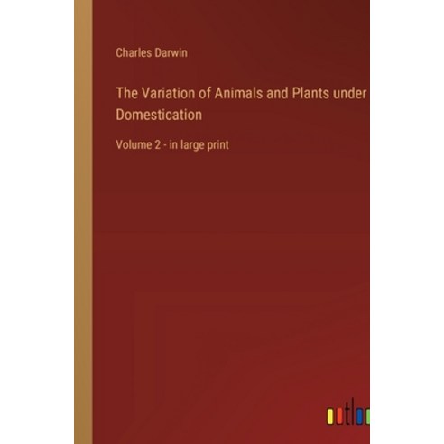 (영문도서) The Variation of Animals and Plants under Domestication: Volume 2 - in large print Paperback, Outlook Verlag, English, 9783368339777