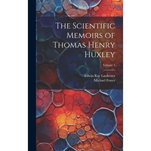 (영문도서) The Scientific Memoirs of Thomas Henry Huxley; Volume 3 Hardcover, Legare Street Press, English, 9781020391873