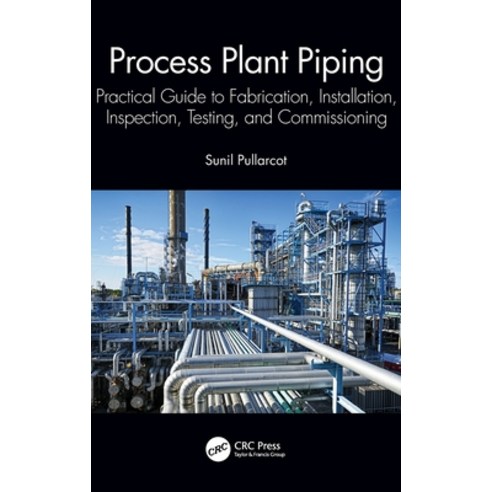 (영문도서) Process Plant Piping: Practical Guide to Fabrication Installation Inspection Testing and ... Hardcover, CRC Press, English, 9781032357072