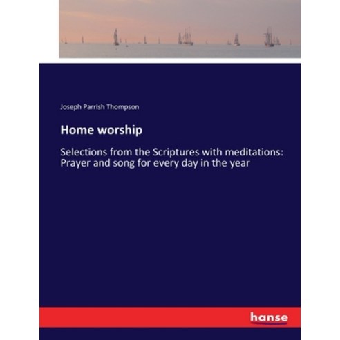 (영문도서) Home worship: Selections from the Scriptures with meditations: Prayer and song for every day ... Paperback, Hansebooks, English, 9783337283940