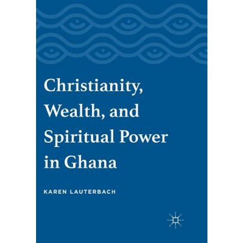 (영문도서) Christianity Wealth and Spiritual Power in Ghana Paperback, Palgrave MacMillan, English, 9783319815299