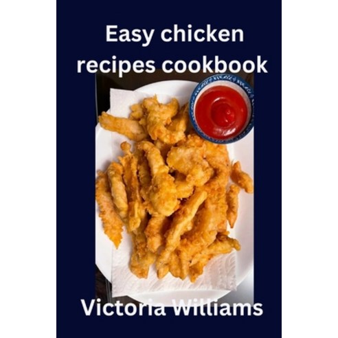(영문도서) Easy chicken recipes cookbook Paperback, Independently Published, English, 9798372128316