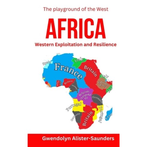 (영문도서) Africa: Western Exploitation and Resilience The playground of the West Paperback, Independently Published, English, 9798375859576