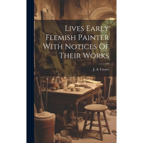 (영문도서) Lives Early Flemish Painter With Notices Of Their Works Hardcover, Legare Street Press, English, 9781019986066