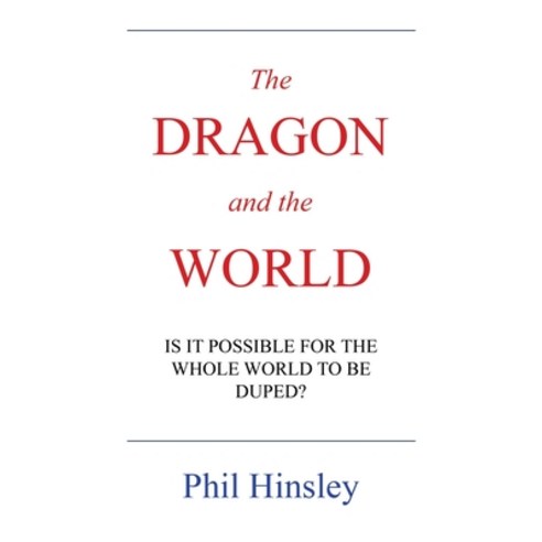 (영문도서) The DRAGON and the WORLD: Is It Possible for the Whole World to Be Duped? Paperback, Authorhouse, English, 9798823022453
