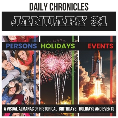 (영문도서) Daily Chronicles January 21: A Visual Almanac of Historical Events Birthdays and Holidays Paperback, Independently Published, English, 9798873904662