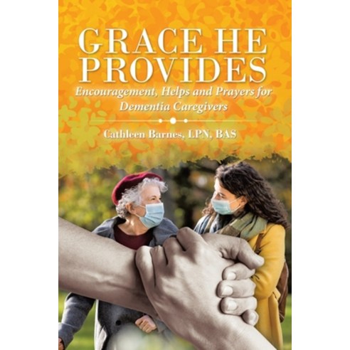 (영문도서) Grace He Provides: Encouragement Helps and Prayers for Dementia Caregivers Paperback, WestBow Press, English, 9781664266643