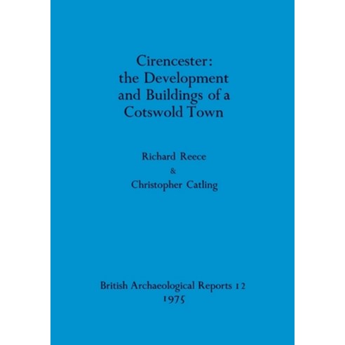 (영문도서) Cirencester - the Development and Buildings of a Cotswold Town Paperback, British Archaeological Repo..., English, 9780904531121