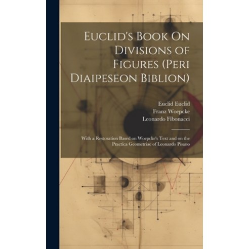 (영문도서) Euclid''s Book On Divisions of Figures (peri Diaipeseon Biblion): With a Restoration Based on ... Hardcover, Legare Street Press, English, 9781019499771