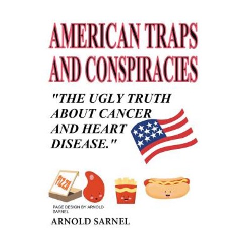 (영문도서) American Traps and Conspiracies: The Ugly Truth About Cancer and Heart Disease Paperback, Page Publishing, Inc., English, 9781643509112