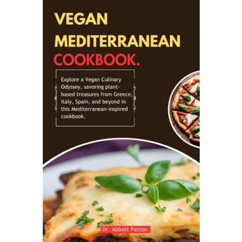 (영문도서) Vegan Mediterranean Cookbook.: Explore a Vegan Culinary Odyssey savoring plant-based treasur... Paperback, Independently Published, English, 9798874394240
