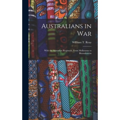 (영문도서) Australians in War: With the Australian Regiment From Melbourne to Bloemfontein Hardcover, Legare Street Press, English, 9781019080085