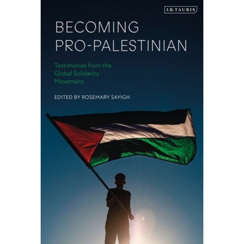 (영문도서) Becoming Pro-Palestinian: Testimonies from the Global Solidarity Movement Hardcover, I. B. Tauris & Company, English, 9780755692088