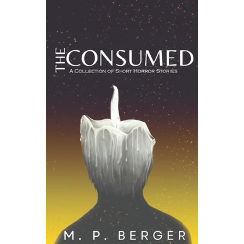 (영문도서) The Consumed: A Collection of Short Horror Stories Paperback, Independently Published, English, 9798860174153