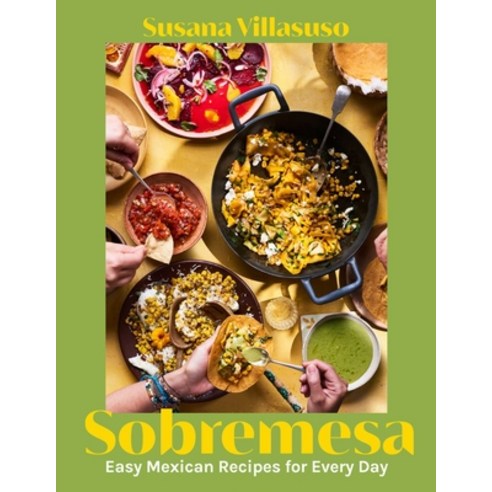 (영문도서) Sobremesa: Easy Mexican Recipes for Every Day Hardcover, Interlink Books, English, 9781623716882