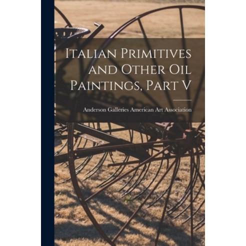 (영문도서) Italian Primitives and Other Oil Paintings Part V Paperback, Hassell Street Press, English, 9781014489739