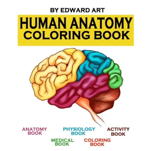 Human Anatomy Coloring Book: an Entertaining and Instructive Guide to the Human Body - A Coloring A... Paperback, Independently Published