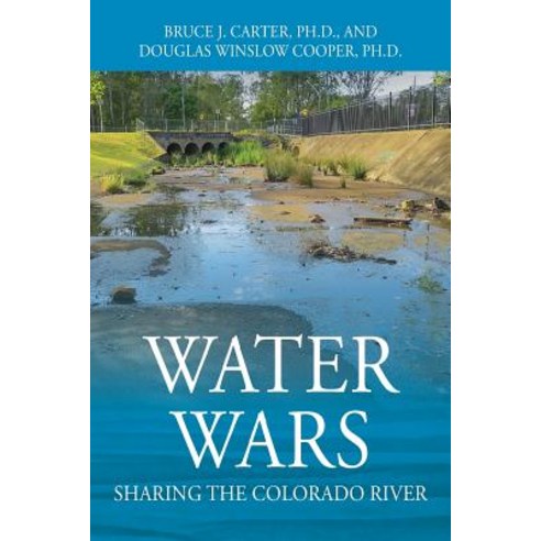 Water Wars: Sharing the Colorado River Paperback, Outskirts Press