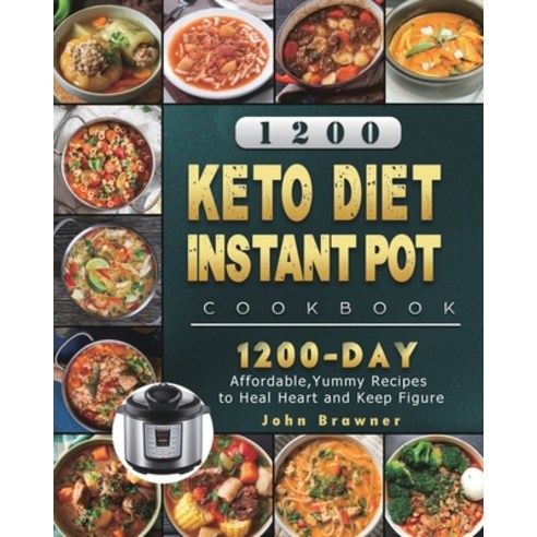 (영문도서) 1200 Keto Diet Instant Pot Cookbook: 1200 Days Affordable Yummy Recipes to Heal Heart and Ke... Paperback, John Brawner, English, 9781803431529