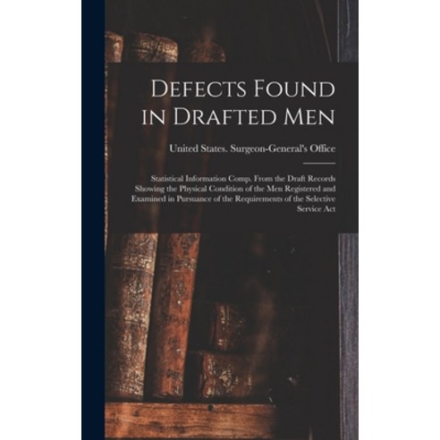 (영문도서) Defects Found in Drafted Men: Statistical Information Comp. From the Draft Records Showing th... Hardcover, Legare Street Press, English, 9781016497268