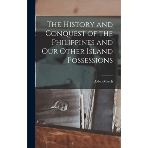 (영문도서) The History and Conquest of the Philippines and Our Other Island Possessions Hardcover, Legare Street Press, English, 9781013922299