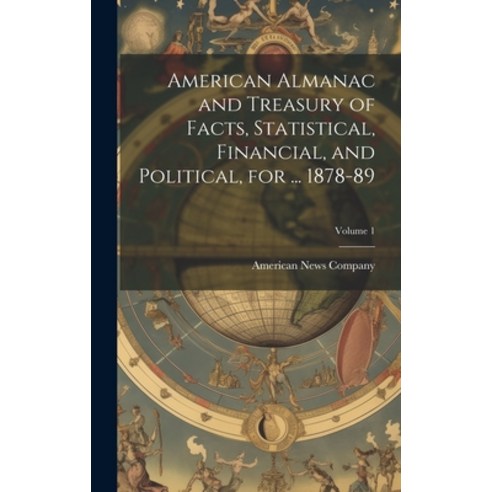 (영문도서) American Almanac and Treasury of Facts Statistical Financial and Political for ... 1878-8... Hardcover, Legare Street Press, English, 9781020308536