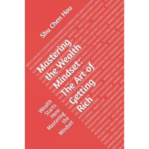 (영문도서) Mastering the Wealth Mindset: The Art of Getting Rich: Wealth Starts Here: Mastering the Mindset Paperback, Independently Published, English, 9798863037967