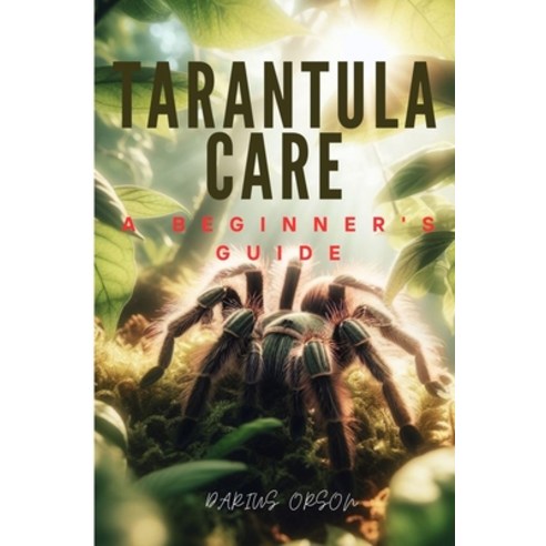 (영문도서) Tarantula Care: A Beginner''s Guide Paperback, Independently Published, English, 9798323373512