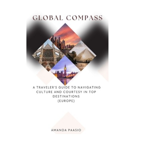 (영문도서) Global Compass: A Traveler''s Guide to Navigating Culture and Courtesy in Top Destinations (EU... Paperback, Independently Published, English, 9798858273608