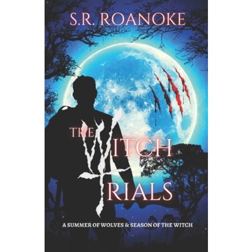 (영문도서) The Witch Trials: A Summer of Wolves & Season of the Witch Paperback, Independently Published, English, 9798840592014