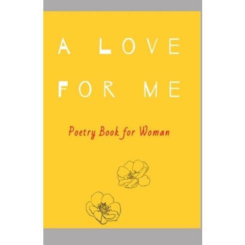 A Love for Me: Poetry Book for Woman Paperback, Independently Published