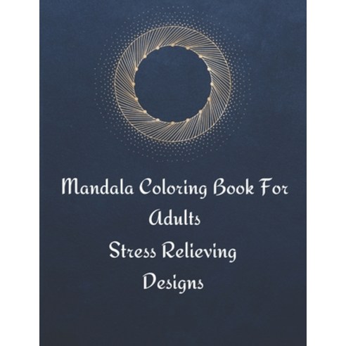 Mandala Coloring Book For Adults: Stress Relieving Mandala Designs for Adults Relaxation Paperback, Independently Published, English, 9798551303893